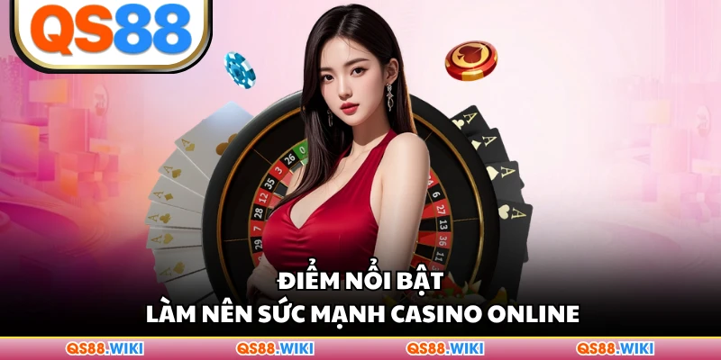 Điểm nổi bật làm nên sức mạnh casino online