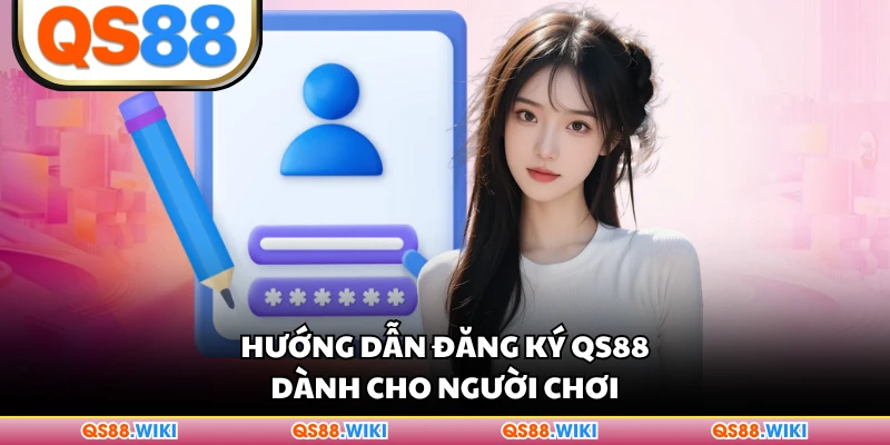 Hướng dẫn đăng ký QS88 dành cho người chơi