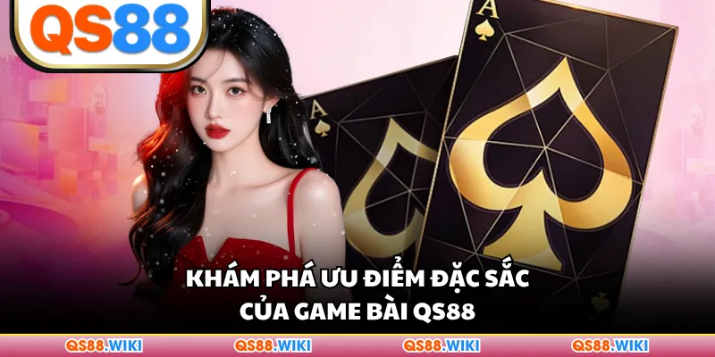 Khám phá ưu điểm đặc sắc của game bài QS88