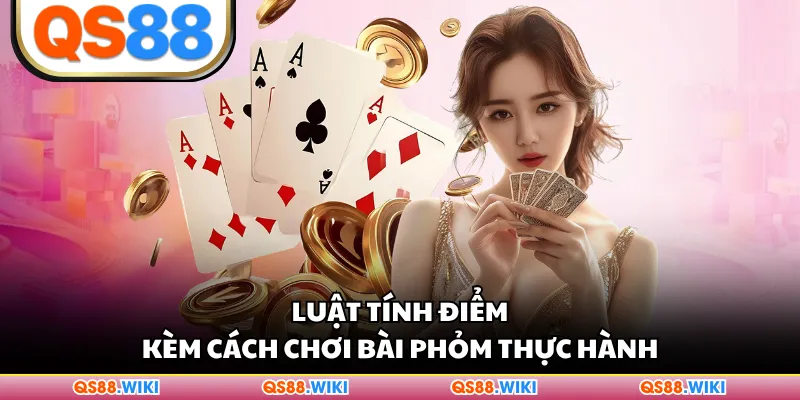 Luật tính điểm kèm cách chơi bài Phỏm thực hành