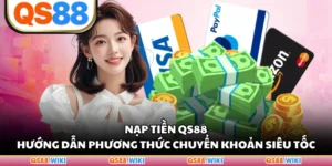 Nạp Tiền QS88 - Hướng Dẫn Phương Thức Chuyển Khoản Siêu Tốc