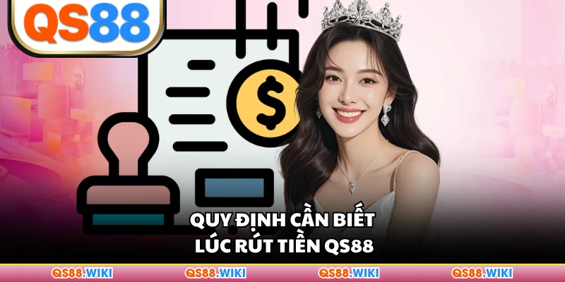 Quy định cần biết lúc rút tiền QS88