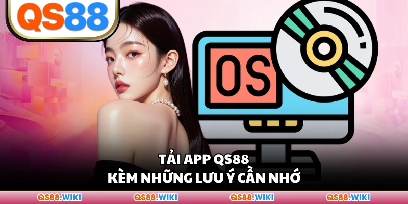 Tải app QS88 kèm những lưu ý cần nhớ
