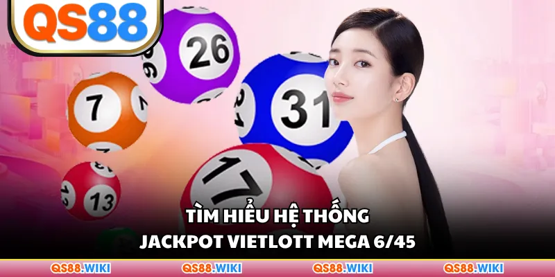 Tìm hiểu hệ thống Jackpot Vietlott Mega 6/45