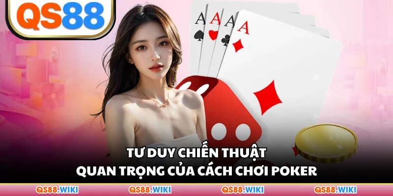 Tư duy chiến thuật quan trọng của cách chơi Poker
